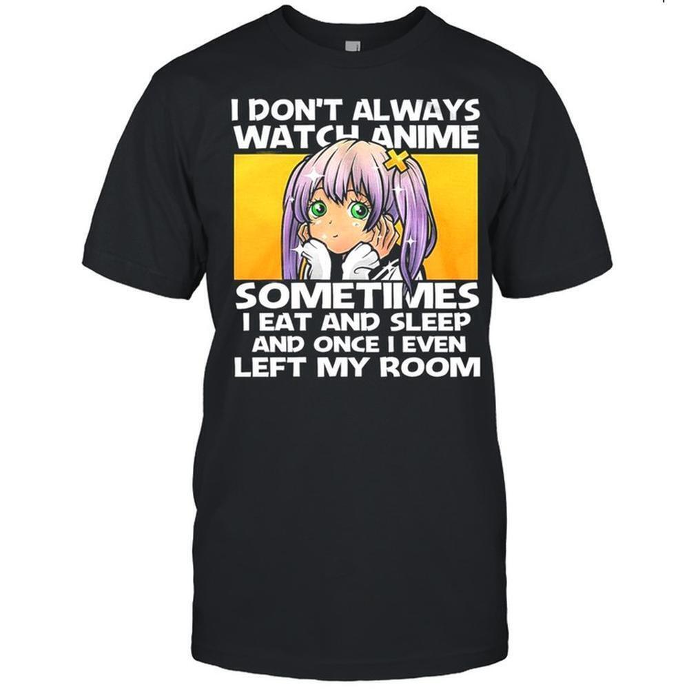 I Don't Always Watch Anime Sometimes I Eat And Sleep